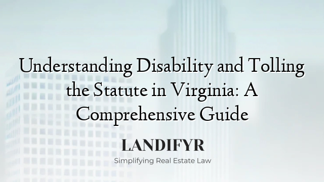 Understanding Disability and Tolling the Statute in Virginia: A Comprehensive Guide