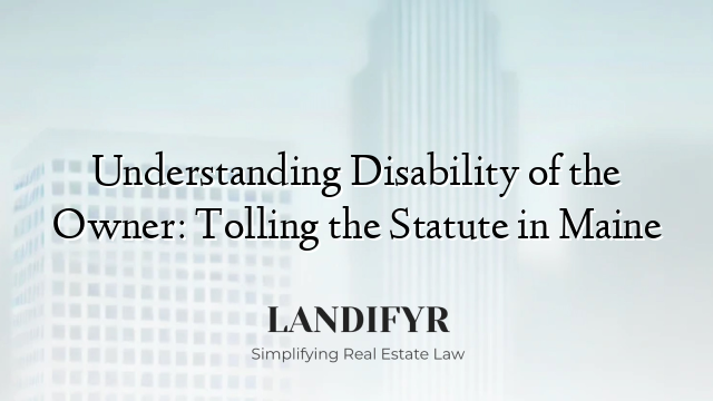 Understanding Disability of the Owner: Tolling the Statute in Maine