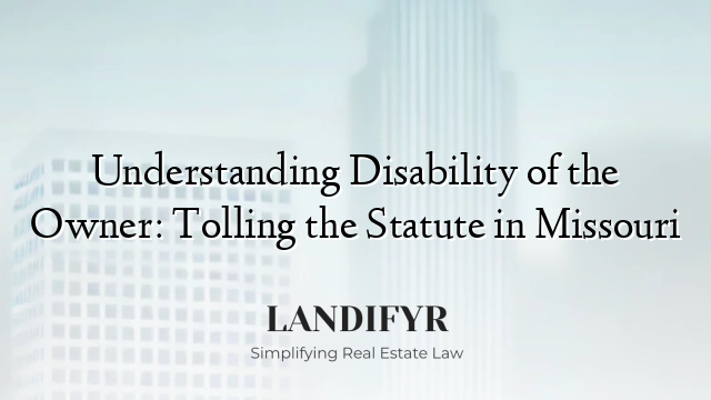 Understanding Disability of the Owner: Tolling the Statute in Missouri