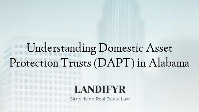 Understanding Domestic Asset Protection Trusts (DAPT) in Alabama