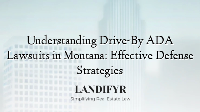 Understanding Drive-By ADA Lawsuits in Montana: Effective Defense Strategies