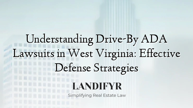 Understanding Drive-By ADA Lawsuits in West Virginia: Effective Defense Strategies