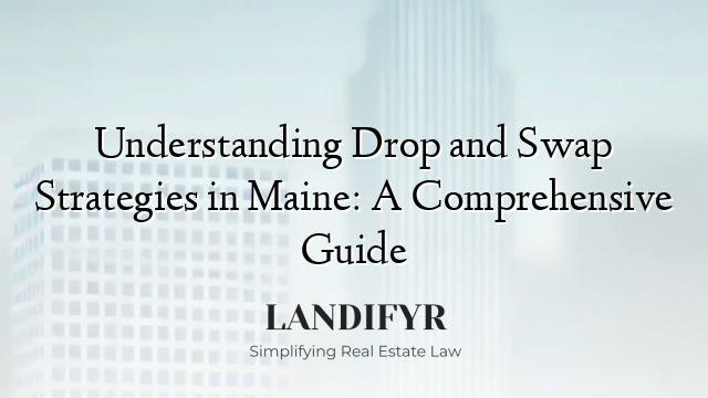 Understanding Drop and Swap Strategies in Maine: A Comprehensive Guide