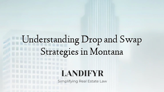 Understanding Drop and Swap Strategies in Montana