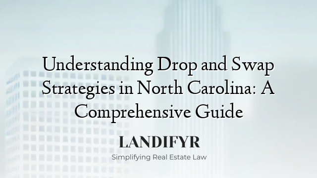 Understanding Drop and Swap Strategies in North Carolina: A Comprehensive Guide