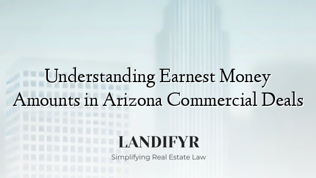 Understanding Earnest Money Amounts in Arizona Commercial Deals