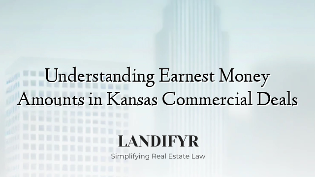 Understanding Earnest Money Amounts in Kansas Commercial Deals