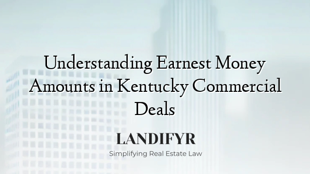 Understanding Earnest Money Amounts in Kentucky Commercial Deals