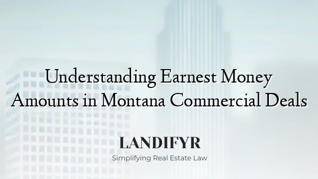 Understanding Earnest Money Amounts in Montana Commercial Deals
