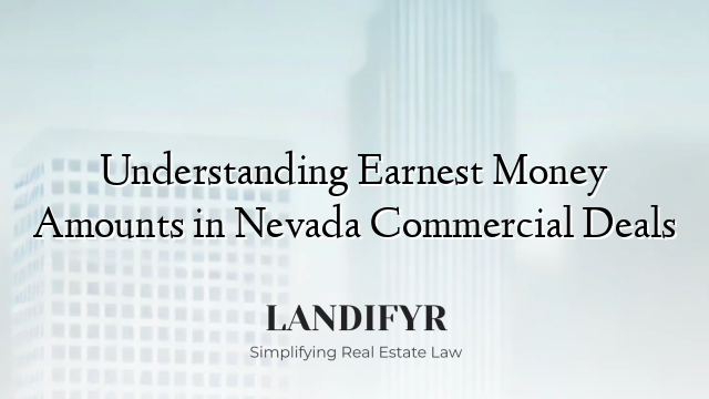 Understanding Earnest Money Amounts in Nevada Commercial Deals