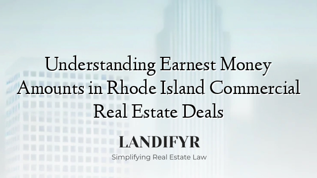 Understanding Earnest Money Amounts in Rhode Island Commercial Real Estate Deals