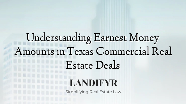 Understanding Earnest Money Amounts in Texas Commercial Real Estate Deals
