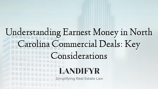 Understanding Earnest Money in North Carolina Commercial Deals: Key Considerations