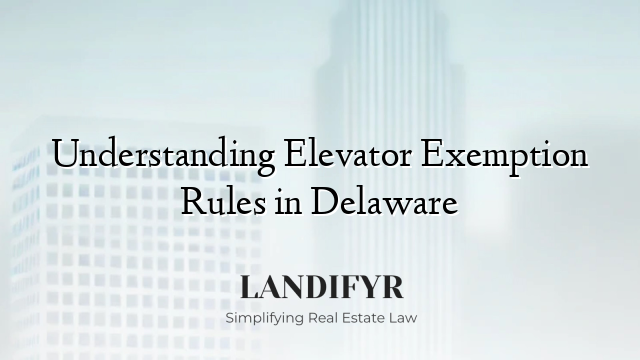 Understanding Elevator Exemption Rules in Delaware