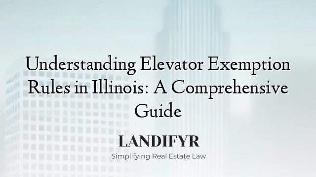 Understanding Elevator Exemption Rules in Illinois: A Comprehensive Guide