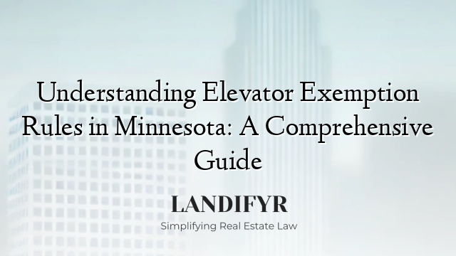 Understanding Elevator Exemption Rules in Minnesota: A Comprehensive Guide