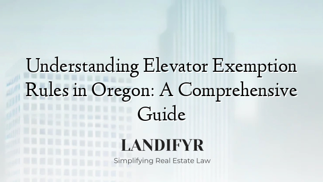 Understanding Elevator Exemption Rules in Oregon: A Comprehensive Guide