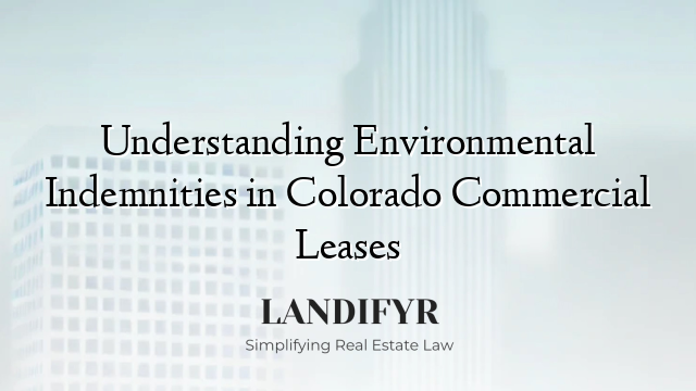 Understanding Environmental Indemnities in Colorado Commercial Leases