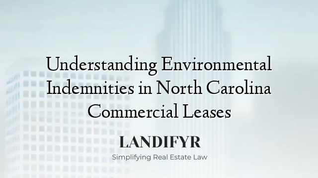 Understanding Environmental Indemnities in North Carolina Commercial Leases