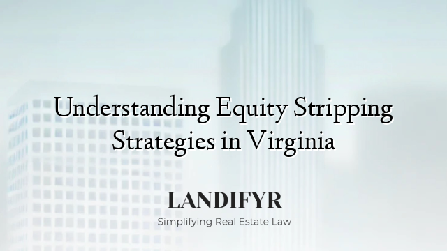 Understanding Equity Stripping Strategies in Virginia