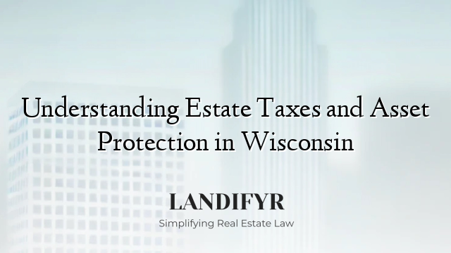 Understanding Estate Taxes and Asset Protection in Wisconsin