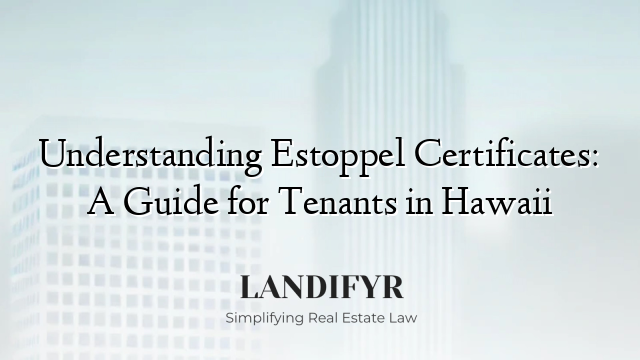 Understanding Estoppel Certificates: A Guide for Tenants in Hawaii