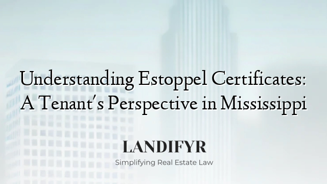 Understanding Estoppel Certificates: A Tenant's Perspective in Mississippi