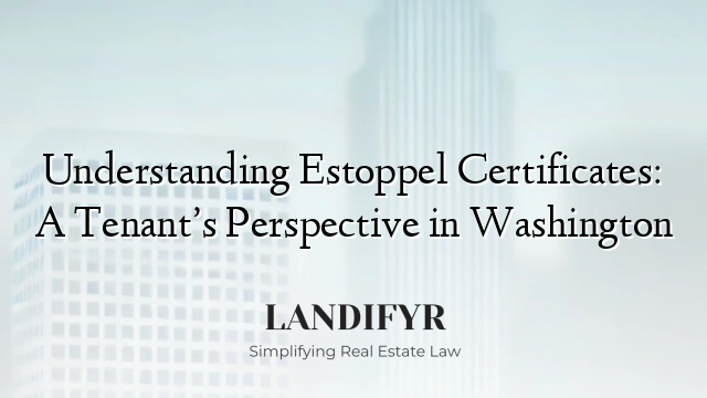 Understanding Estoppel Certificates: A Tenant’s Perspective in Washington