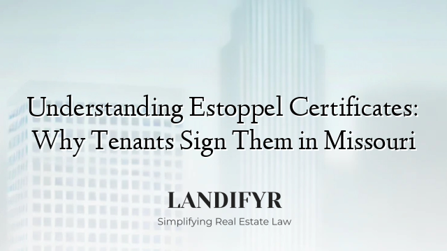 Understanding Estoppel Certificates: Why Tenants Sign Them in Missouri