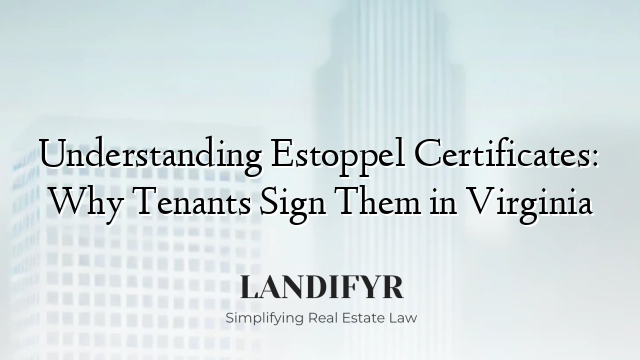 Understanding Estoppel Certificates: Why Tenants Sign Them in Virginia