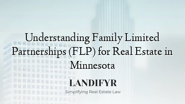Understanding Family Limited Partnerships (FLP) for Real Estate in Minnesota