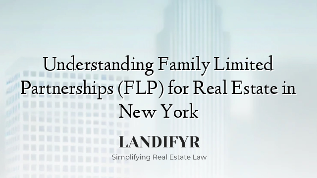 Understanding Family Limited Partnerships (FLP) for Real Estate in New York