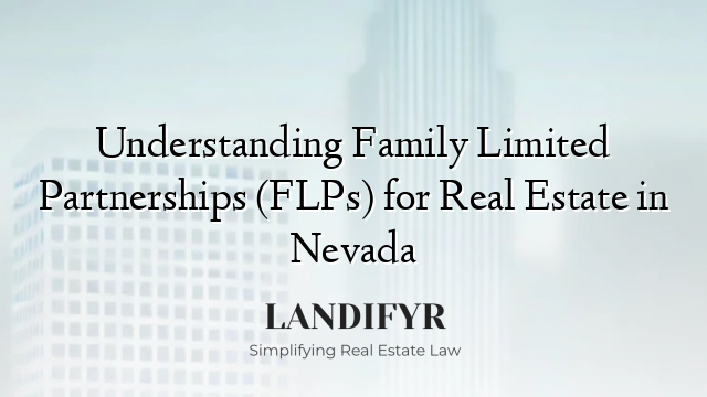 Understanding Family Limited Partnerships (FLPs) for Real Estate in Nevada