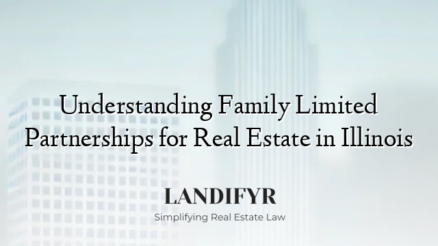 Understanding Family Limited Partnerships for Real Estate in Illinois