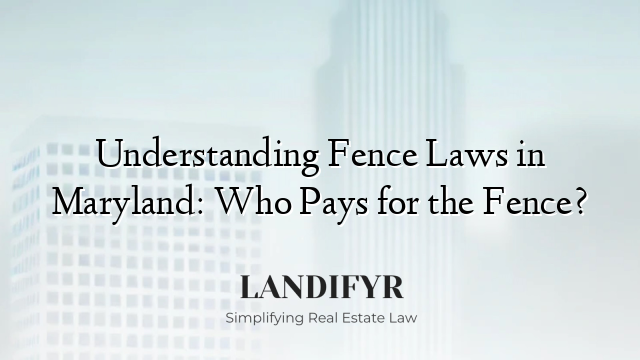 Understanding Fence Laws in Maryland: Who Pays for the Fence?