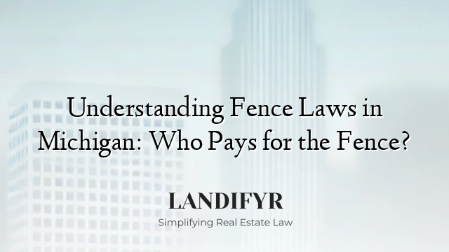 Understanding Fence Laws in Michigan: Who Pays for the Fence?