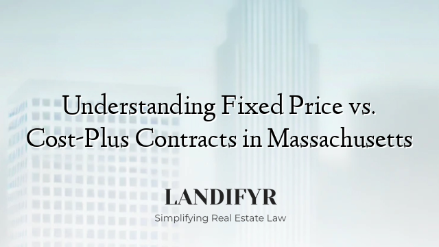 Understanding Fixed Price vs. Cost-Plus Contracts in Massachusetts