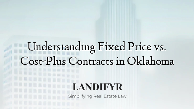 Understanding Fixed Price vs. Cost-Plus Contracts in Oklahoma
