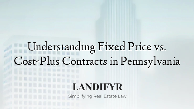 Understanding Fixed Price vs. Cost-Plus Contracts in Pennsylvania