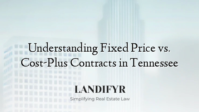 Understanding Fixed Price vs. Cost-Plus Contracts in Tennessee