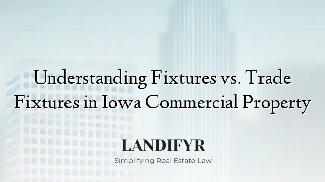Understanding Fixtures vs. Trade Fixtures in Iowa Commercial Property