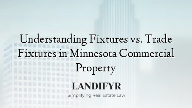 Understanding Fixtures vs. Trade Fixtures in Minnesota Commercial Property