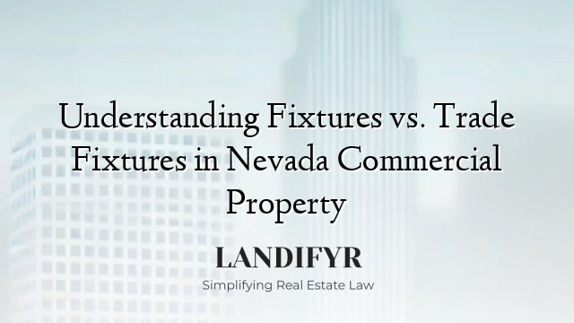 Understanding Fixtures vs. Trade Fixtures in Nevada Commercial Property