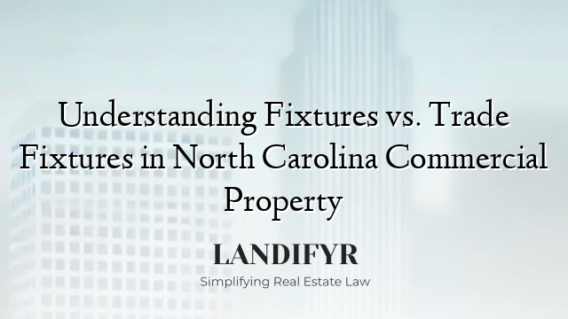 Understanding Fixtures vs. Trade Fixtures in North Carolina Commercial Property
