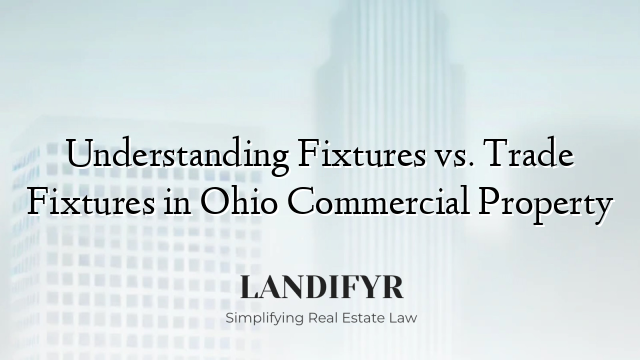 Understanding Fixtures vs. Trade Fixtures in Ohio Commercial Property