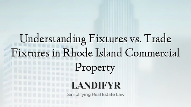 Understanding Fixtures vs. Trade Fixtures in Rhode Island Commercial Property