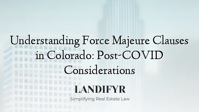 Understanding Force Majeure Clauses in Colorado: Post-COVID Considerations
