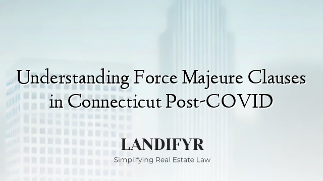 Understanding Force Majeure Clauses in Connecticut Post-COVID