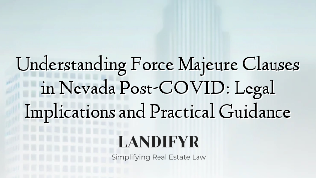 Understanding Force Majeure Clauses in Nevada Post-COVID: Legal Implications and Practical Guidance