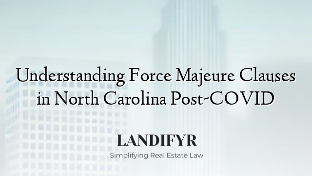 Understanding Force Majeure Clauses in North Carolina Post-COVID